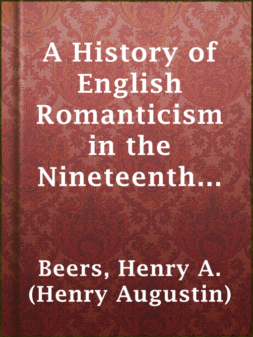 Title details for A History of English Romanticism in the Nineteenth Century by Henry A. (Henry Augustin) Beers - Available